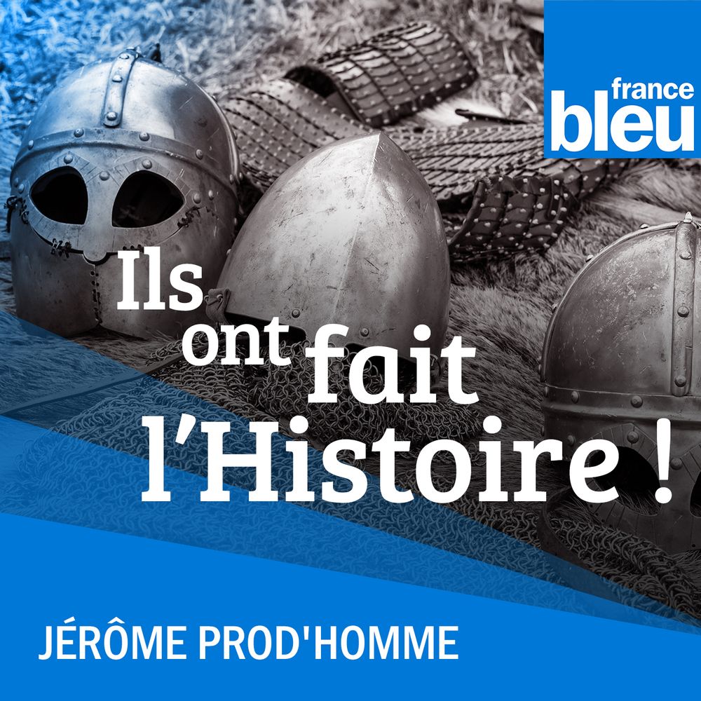podcast France bleu Ils ont fait l'histoire