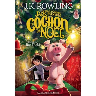 Jack et la grande aventure du Cochon de Noël de J. K. Rowling et Jim Field, (Gallimard jeunesse)