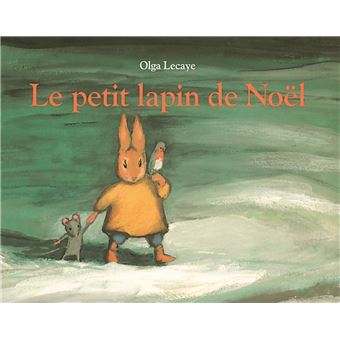 Le petit lapin de Noël d’Olga Lecaye (école des loisirs)