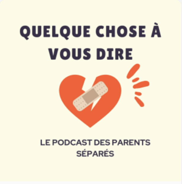podcast Quelque chose à vous dire organisation parents séparés