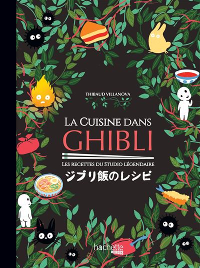 La cuisine dans Ghibli Les recettes du studio légendaire Hachette Heroes par Thibaud Villanova