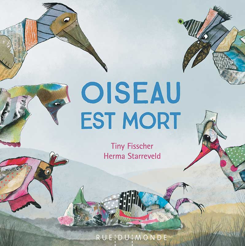 Oiseau est mort Tiny Fissher et Herma Starreveld Ed. Rue du monde Michel Serres