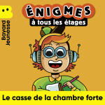 Edition_EnigmesATousLesEtages_UN_LeCasseDeLaChambreForte